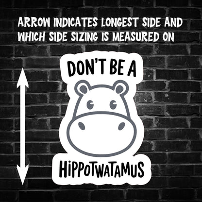 Don't be a Hippot**tamus Sticker