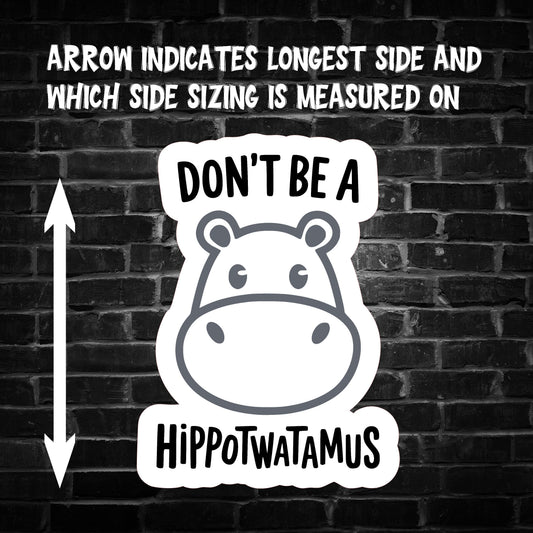 Don't be a Hippot**tamus Sticker
