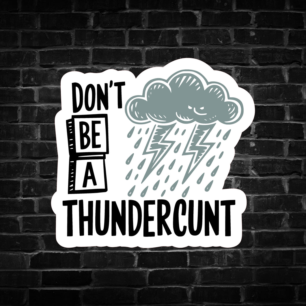 Don't be a Thunderc**t Sticker