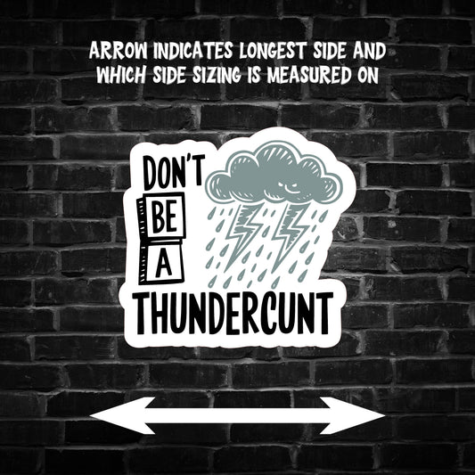 Don't be a Thunderc**t Sticker