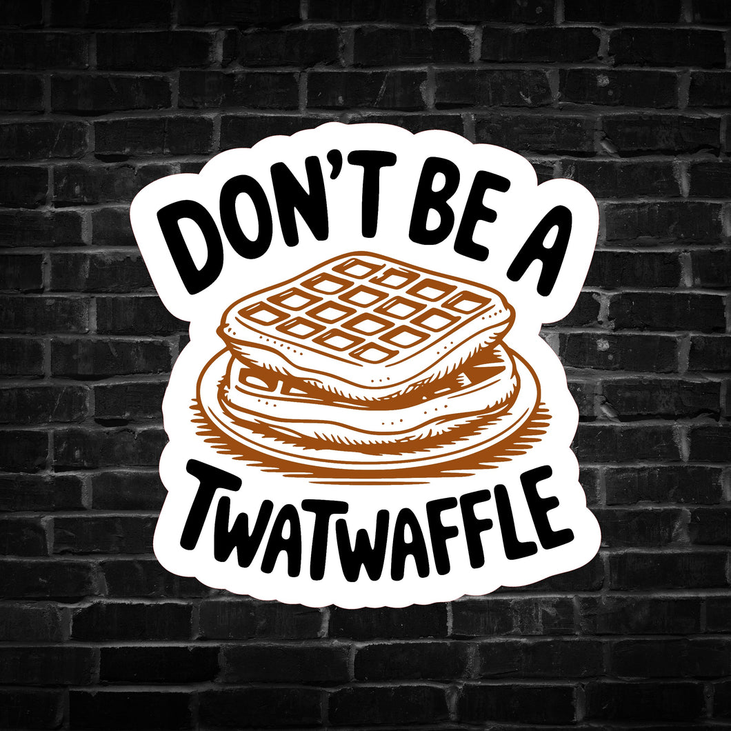 Don't be a T**twaffle Sticker