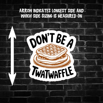 Don't be a T**twaffle Sticker