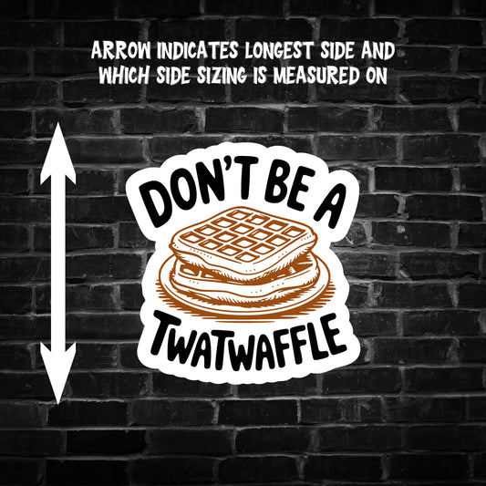 Don't be a T**twaffle Sticker