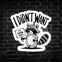 Load image into Gallery viewer, I Didn&#39;t Want to Know That Raccoon Sticker