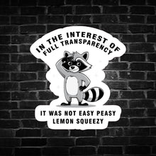 Load image into Gallery viewer, In The Interest of Full Transparency ... Raccoon Sticker