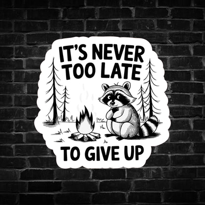 It's Never too Late to Give Up Raccoon Sticker