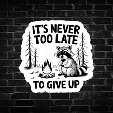 Load image into Gallery viewer, It's Never too Late to Give Up Raccoon Sticker