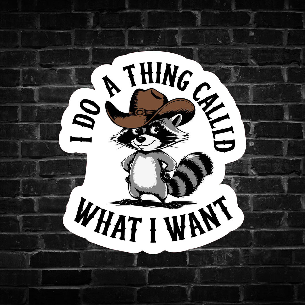 I do a Thing Called What I Want Raccoon Sticker