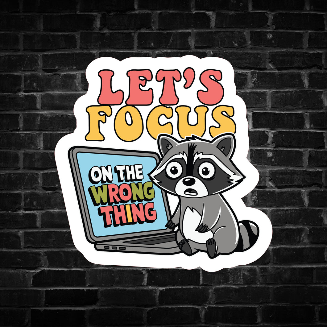 Let's Focus on the Wrong Thing Raccoon Sticker
