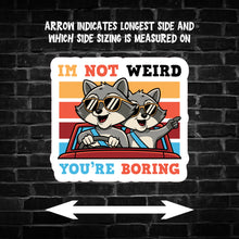 Load image into Gallery viewer, I'm Not Weird You're Boring Raccoon Sticker