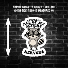 Load image into Gallery viewer, Actually all of my Systems are Nervous Raccoon Sticker