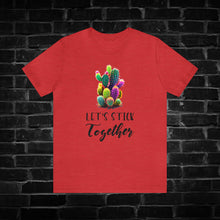 Load image into Gallery viewer, Let&#39;s Stick Together Cactus Tee