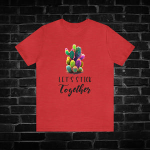 Let's Stick Together Cactus Tee