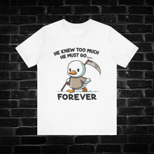 Load image into Gallery viewer, He Knew Too Much Duck Tee