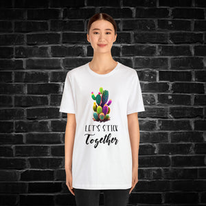 Let's Stick Together Cactus Tee