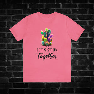 Let's Stick Together Cactus Tee