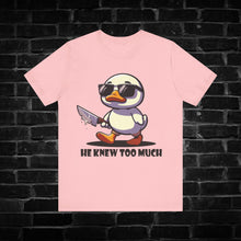 Load image into Gallery viewer, He Knew Too Much Duck Tee