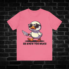 Load image into Gallery viewer, He Knew Too Much Duck Tee