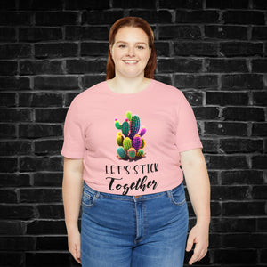 Let's Stick Together Cactus Tee