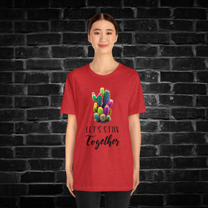 Let's Stick Together Cactus Tee