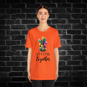 Let's Stick Together Cactus Tee