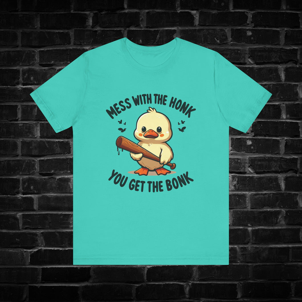 Mess With The Honk You Get The Bonk Tee