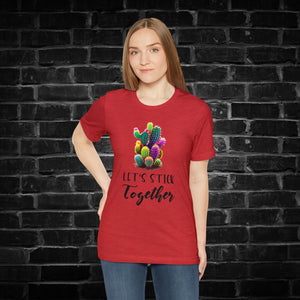 Let's Stick Together Cactus Tee