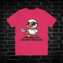 Load image into Gallery viewer, He Knew Too Much Duck Tee