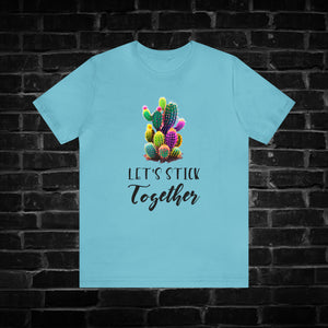 Let's Stick Together Cactus Tee